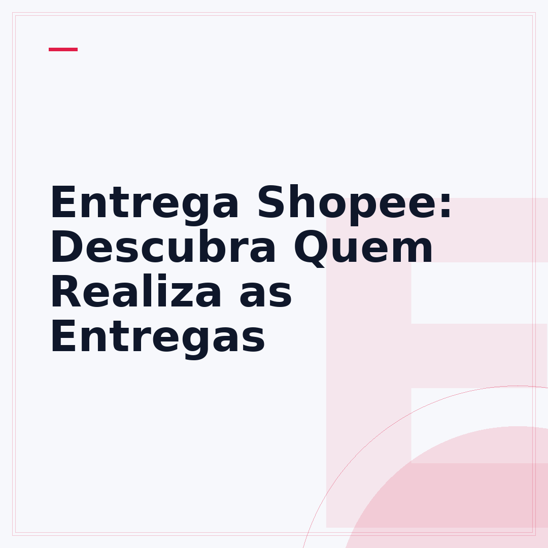 Entrega Shopee: Descubra Quem Realiza as Entregas