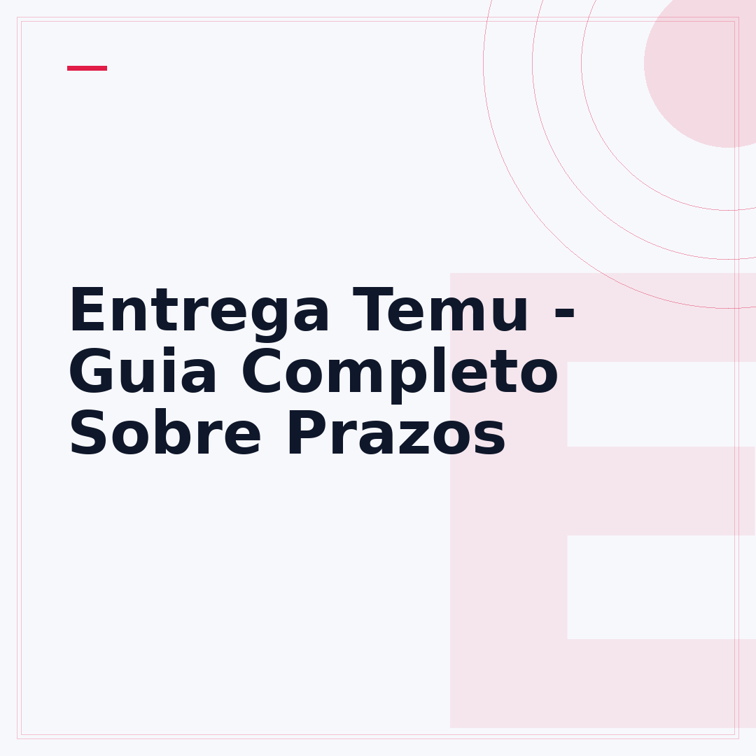 Entrega Temu - Guia Completo Sobre Prazos