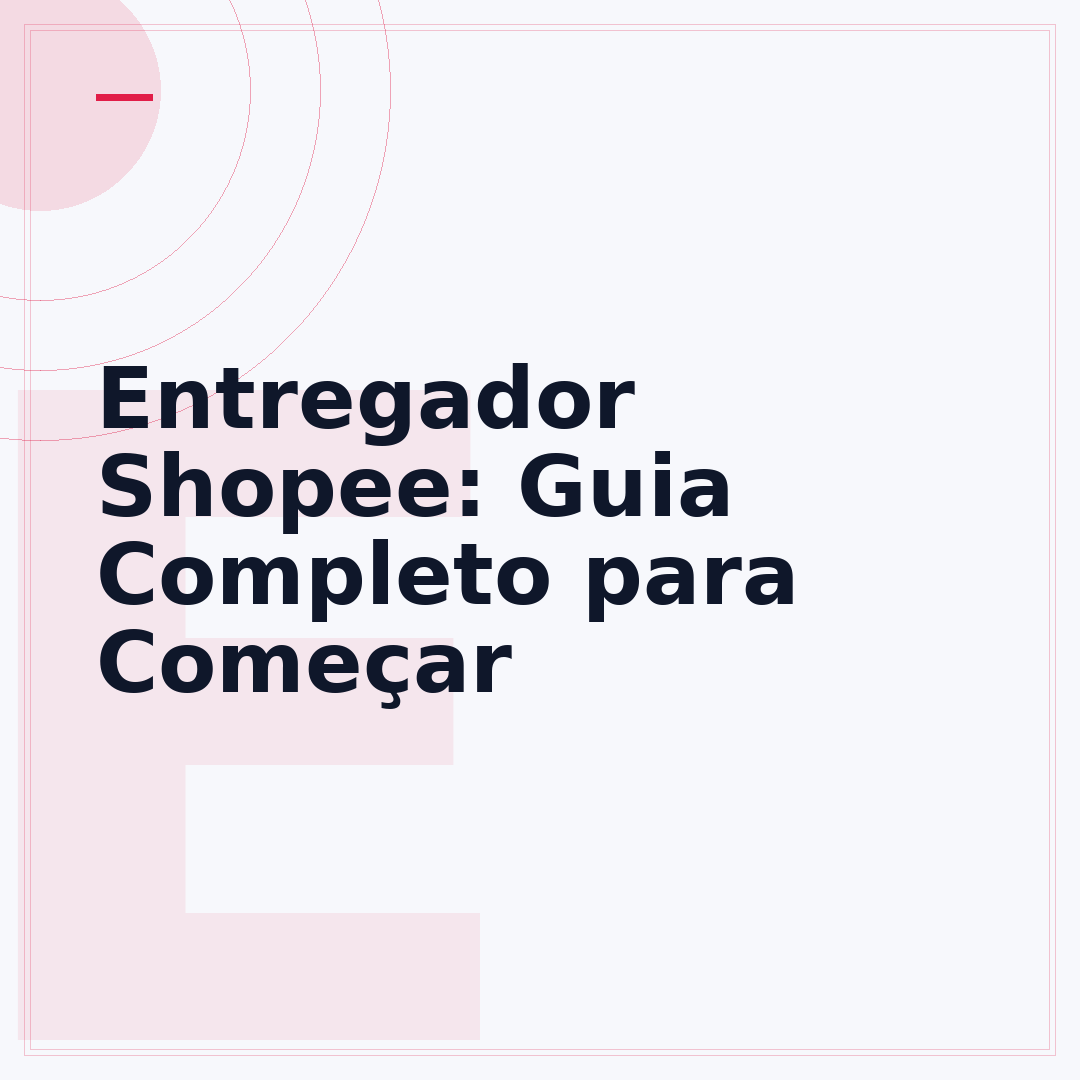 Entregador Shopee: Guia Completo para Começar