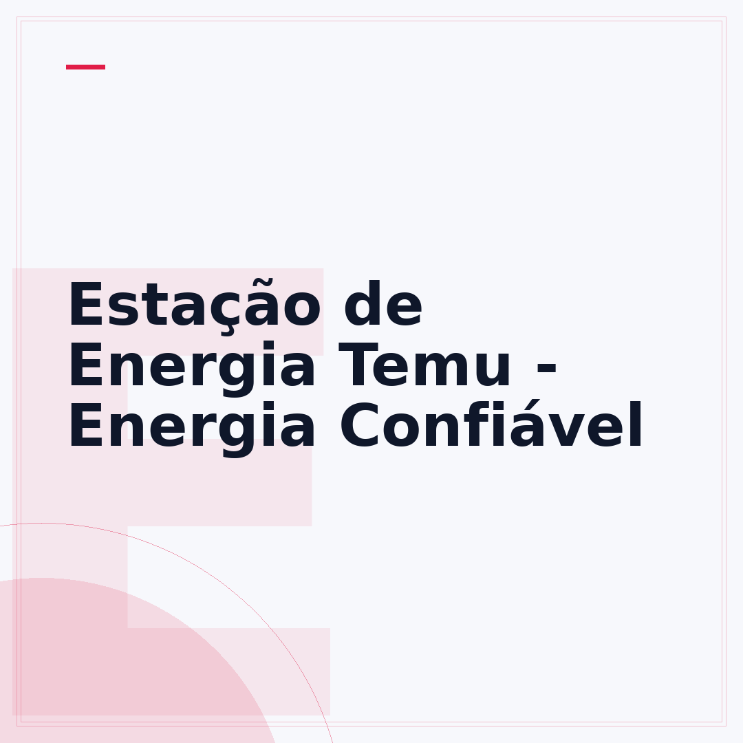 Estação de Energia Temu - Energia Confiável