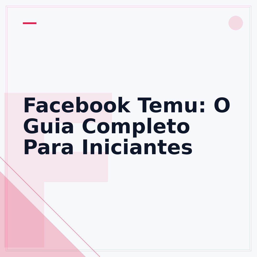 Facebook Temu: O Guia Completo Para Iniciantes