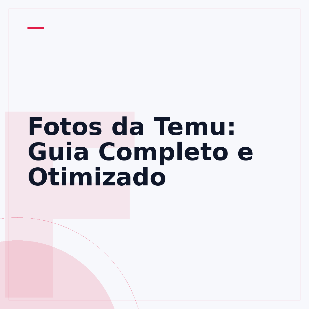 Fotos da Temu: Guia Completo e Otimizado