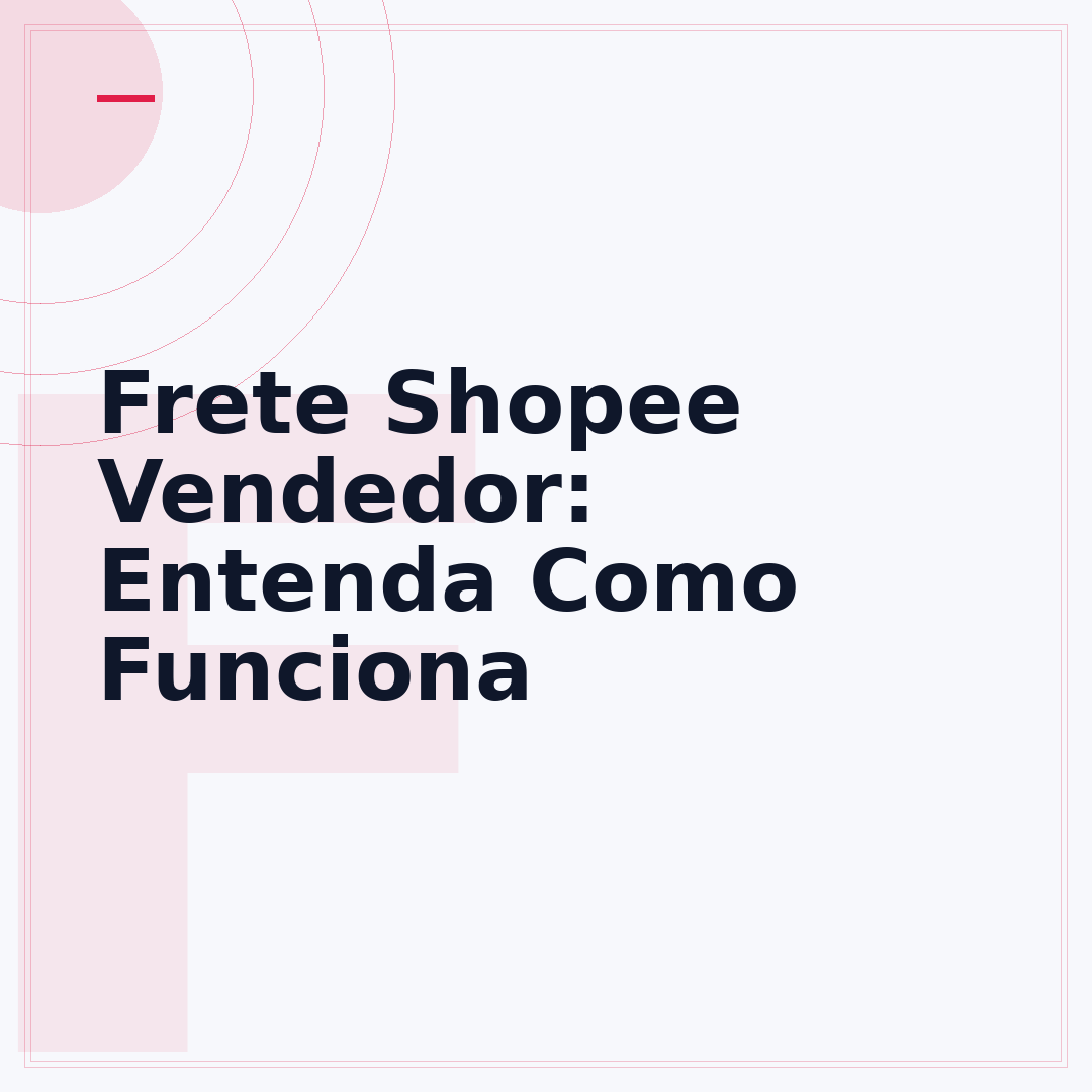 Frete Shopee Vendedor: Entenda Como Funciona