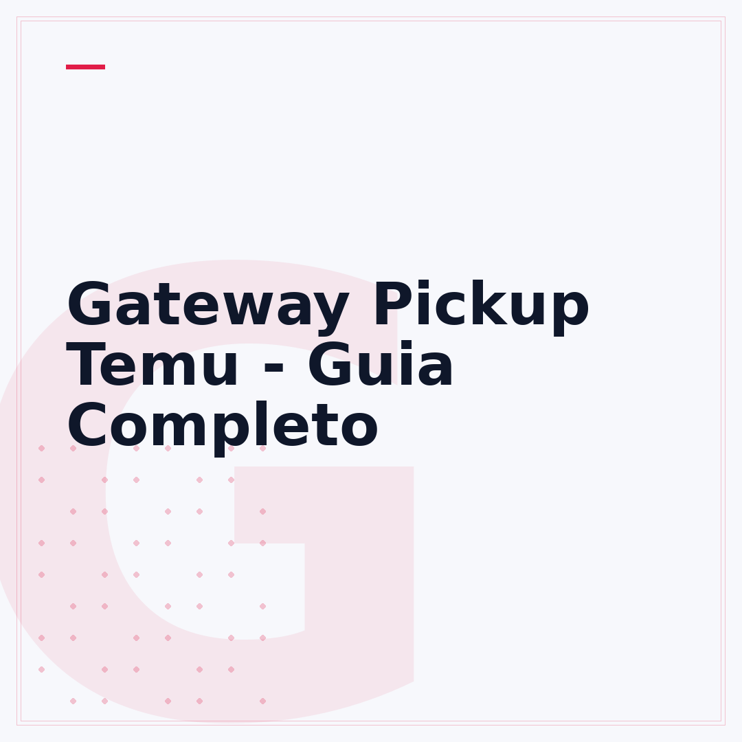 Gateway Pickup Temu - Guia Completo