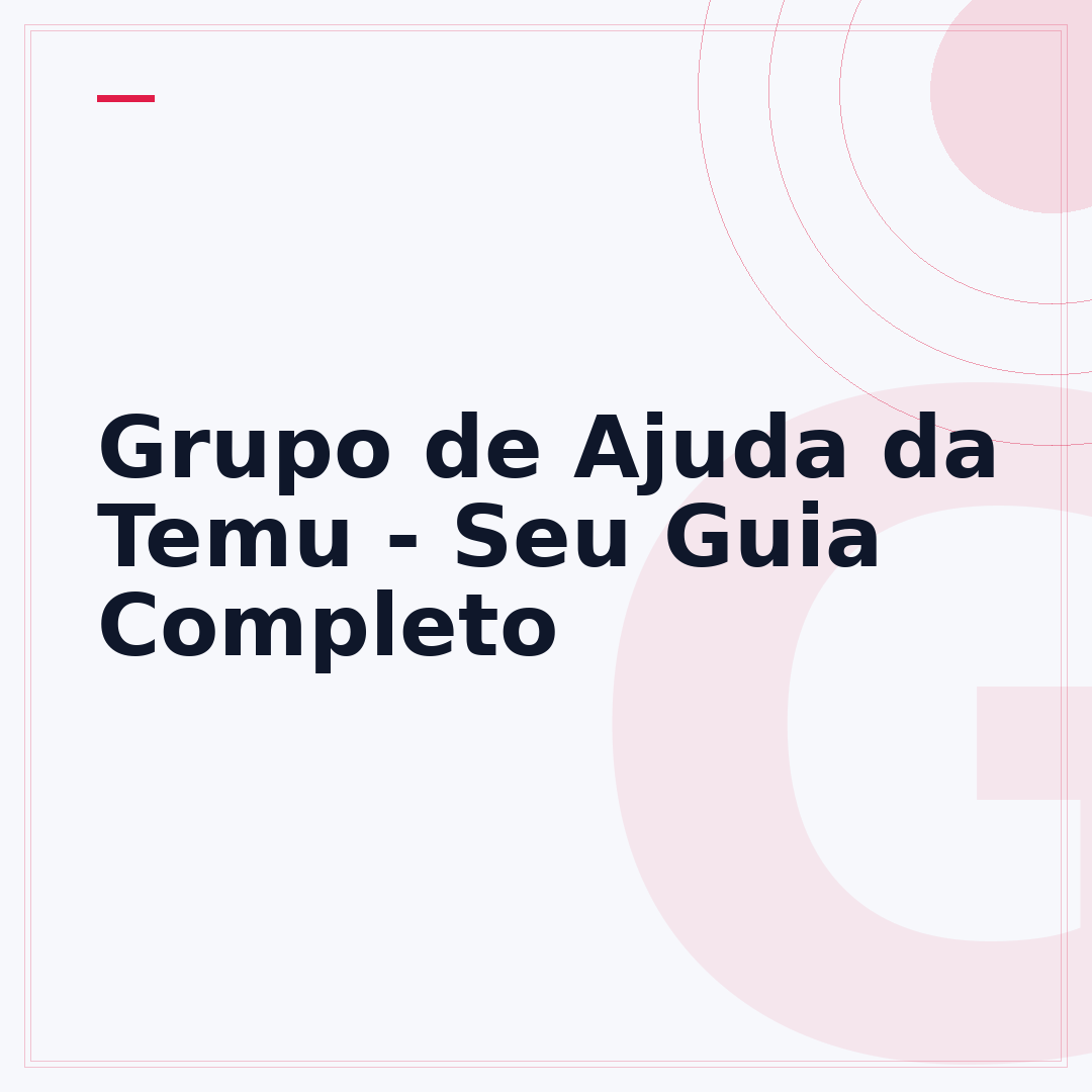 Grupo de Ajuda da Temu - Seu Guia Completo