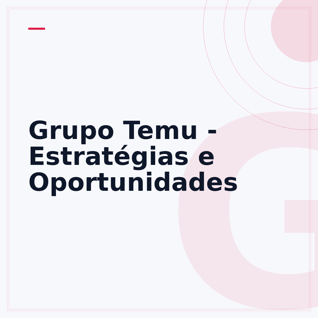 Grupo Temu - Estratégias e Oportunidades