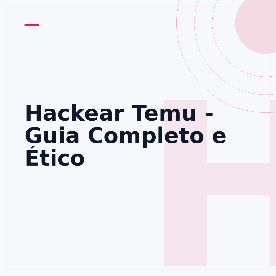 Hackear Temu - Guia Completo e Ético