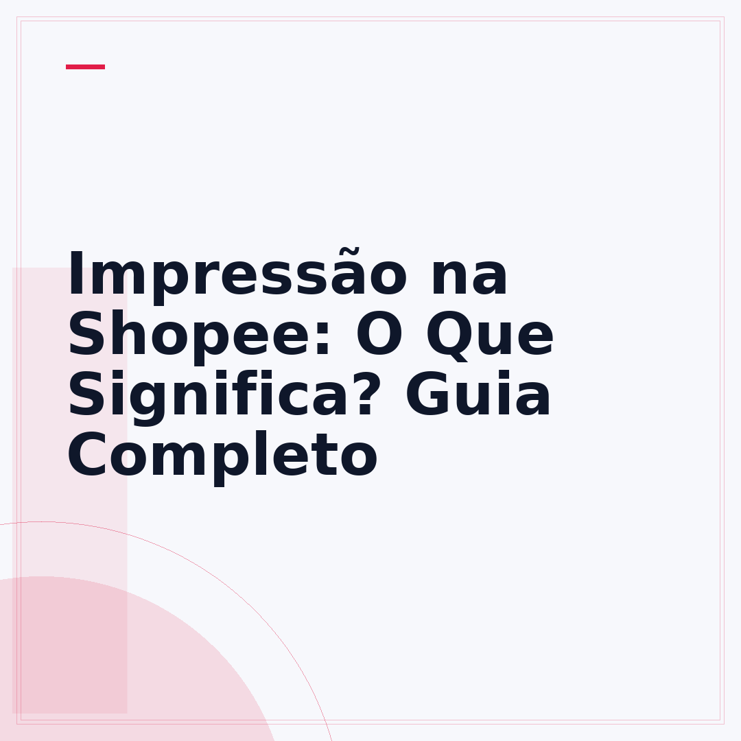 Impressão na Shopee: O Que Significa? Guia Completo
