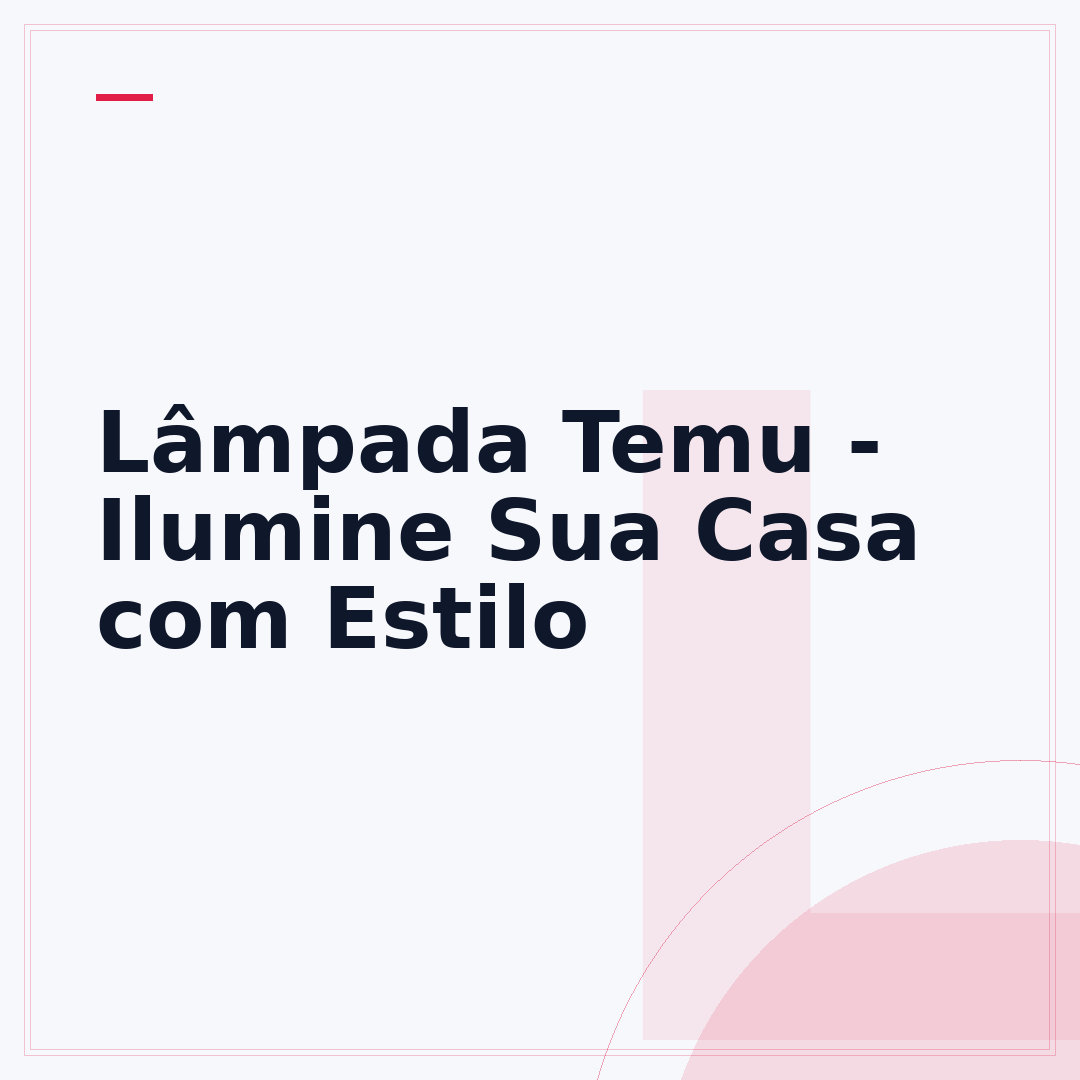 Lâmpada Temu - Ilumine Sua Casa com Estilo