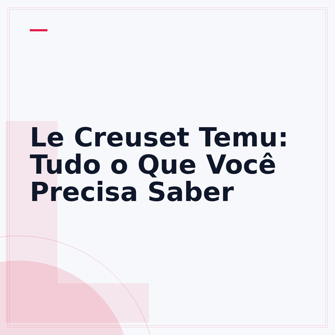 Le Creuset Temu: Tudo o Que Você Precisa Saber