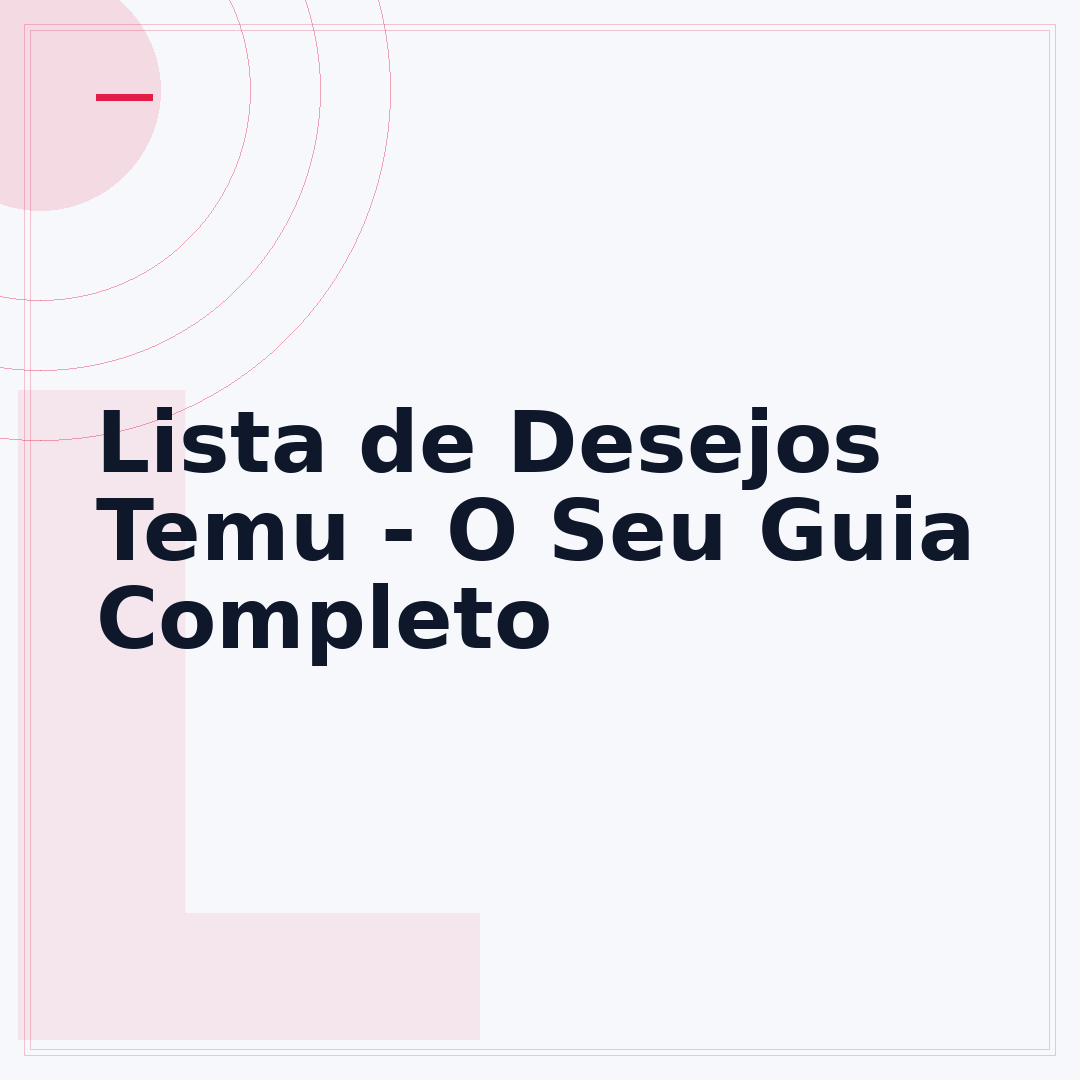 Lista de Desejos Temu - O Seu Guia Completo