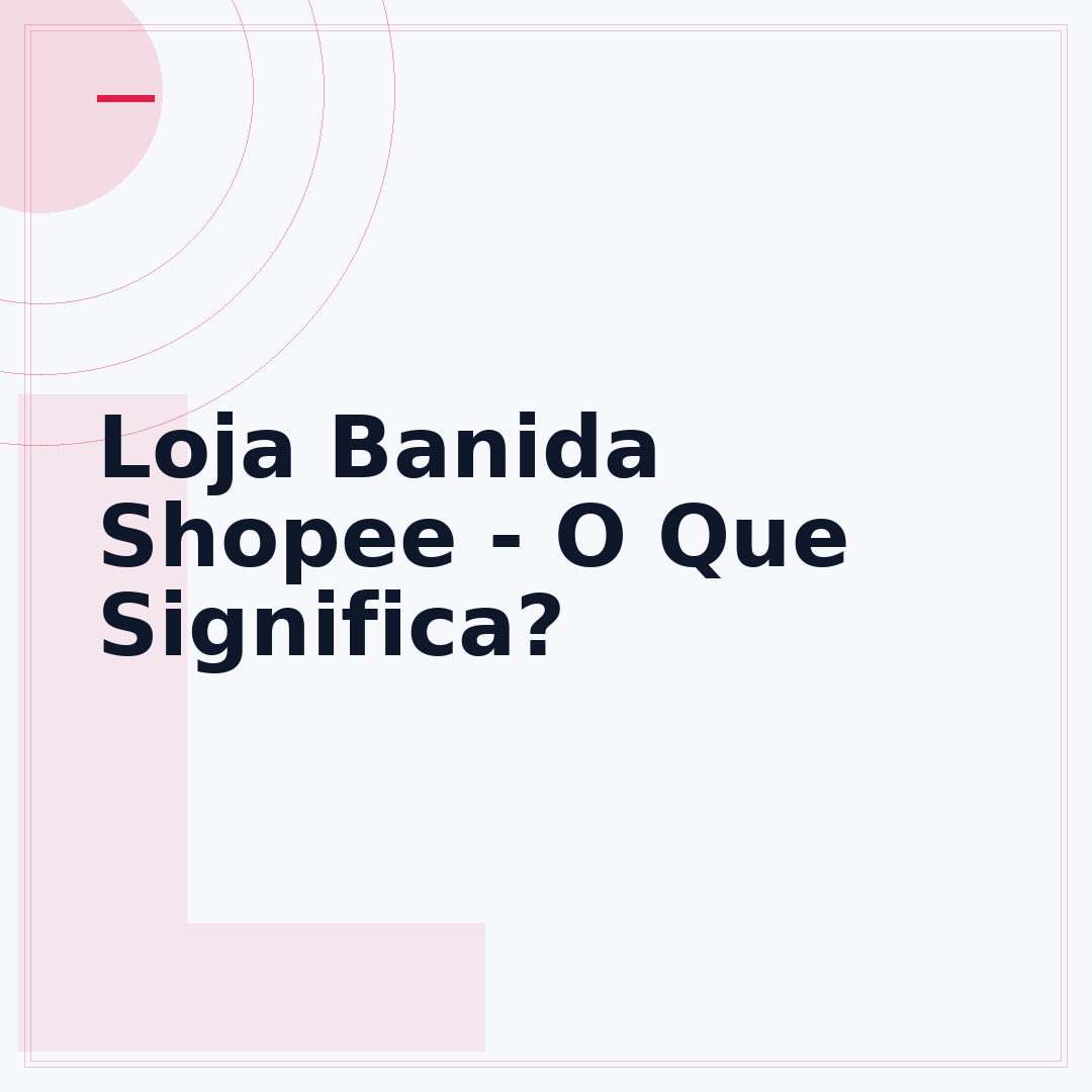 Loja Banida Shopee - O Que Significa?