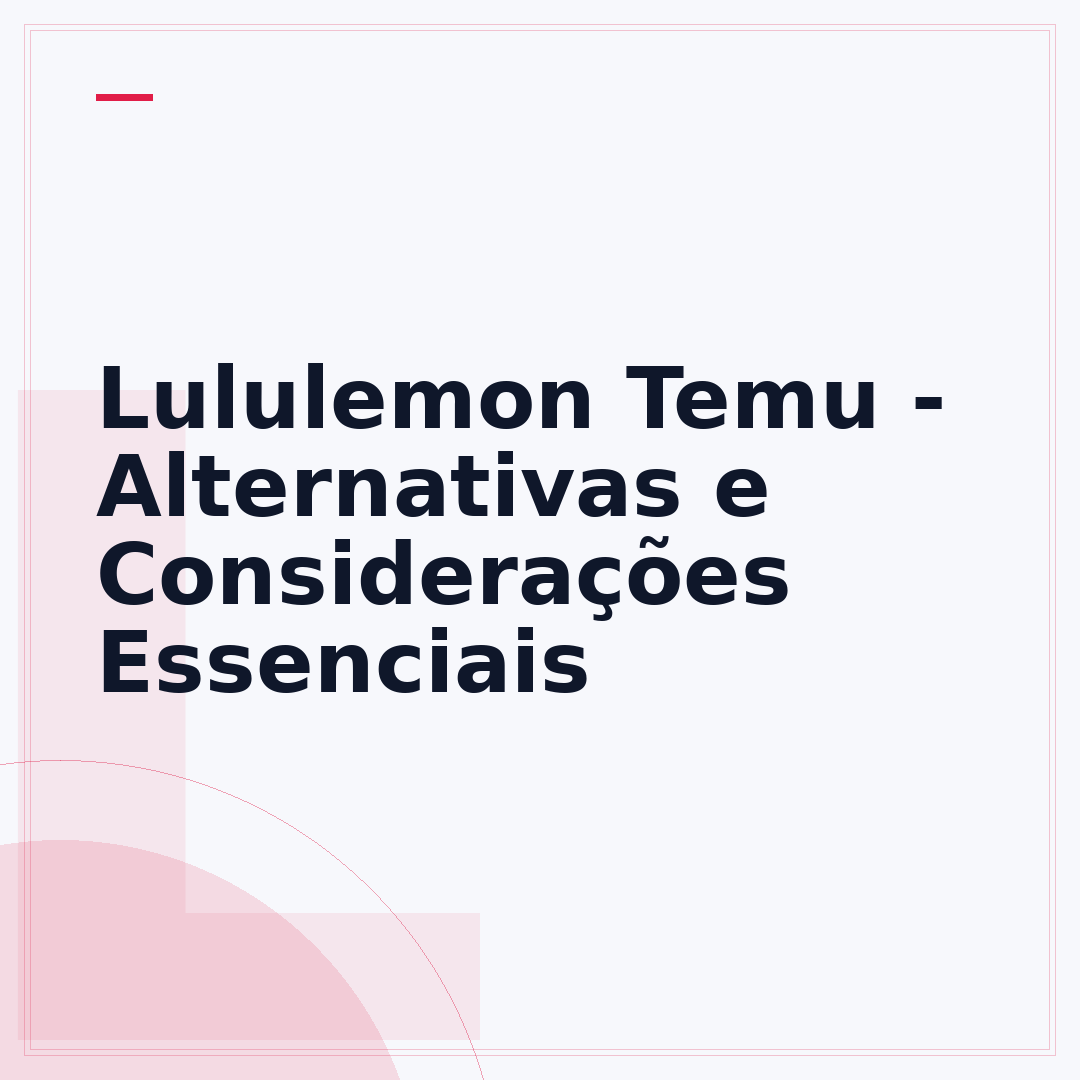 Lululemon Temu - Alternativas e Considerações Essenciais