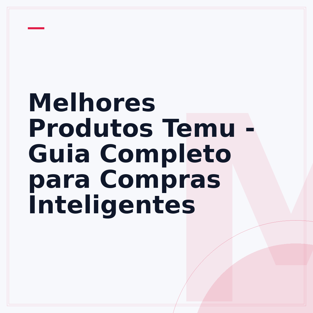 Melhores Produtos Temu - Guia Completo para Compras Inteligentes