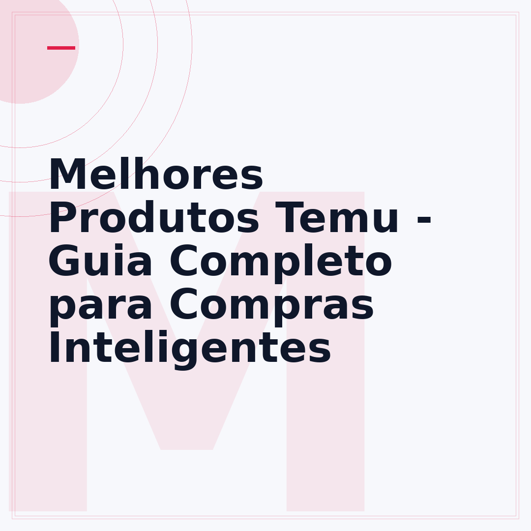 Melhores Produtos Temu - Guia Completo para Compras Inteligentes