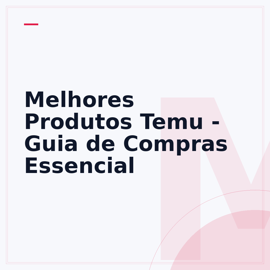 Melhores Produtos Temu - Guia de Compras Essencial