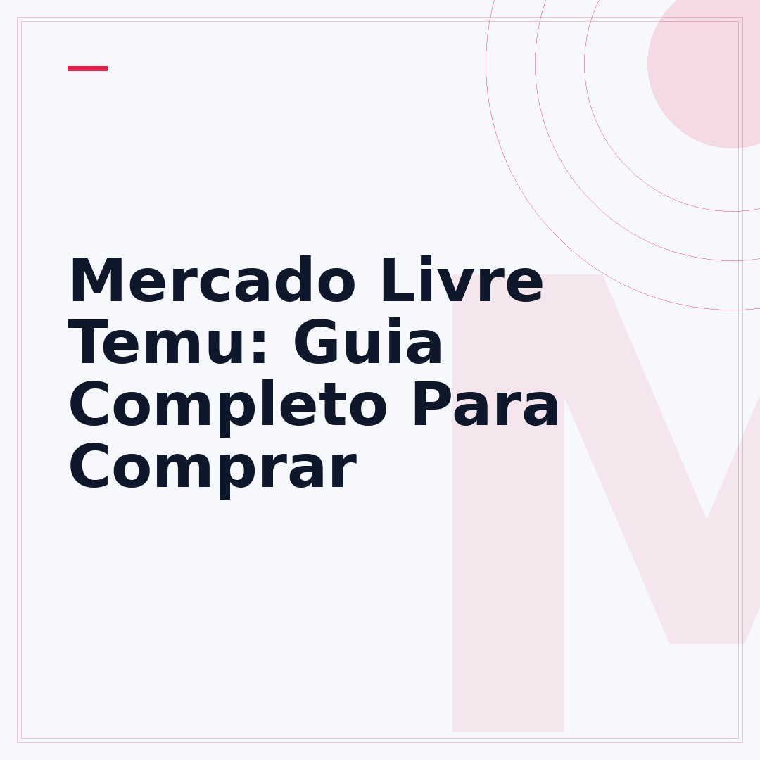 Mercado Livre Temu: Guia Completo Para Comprar