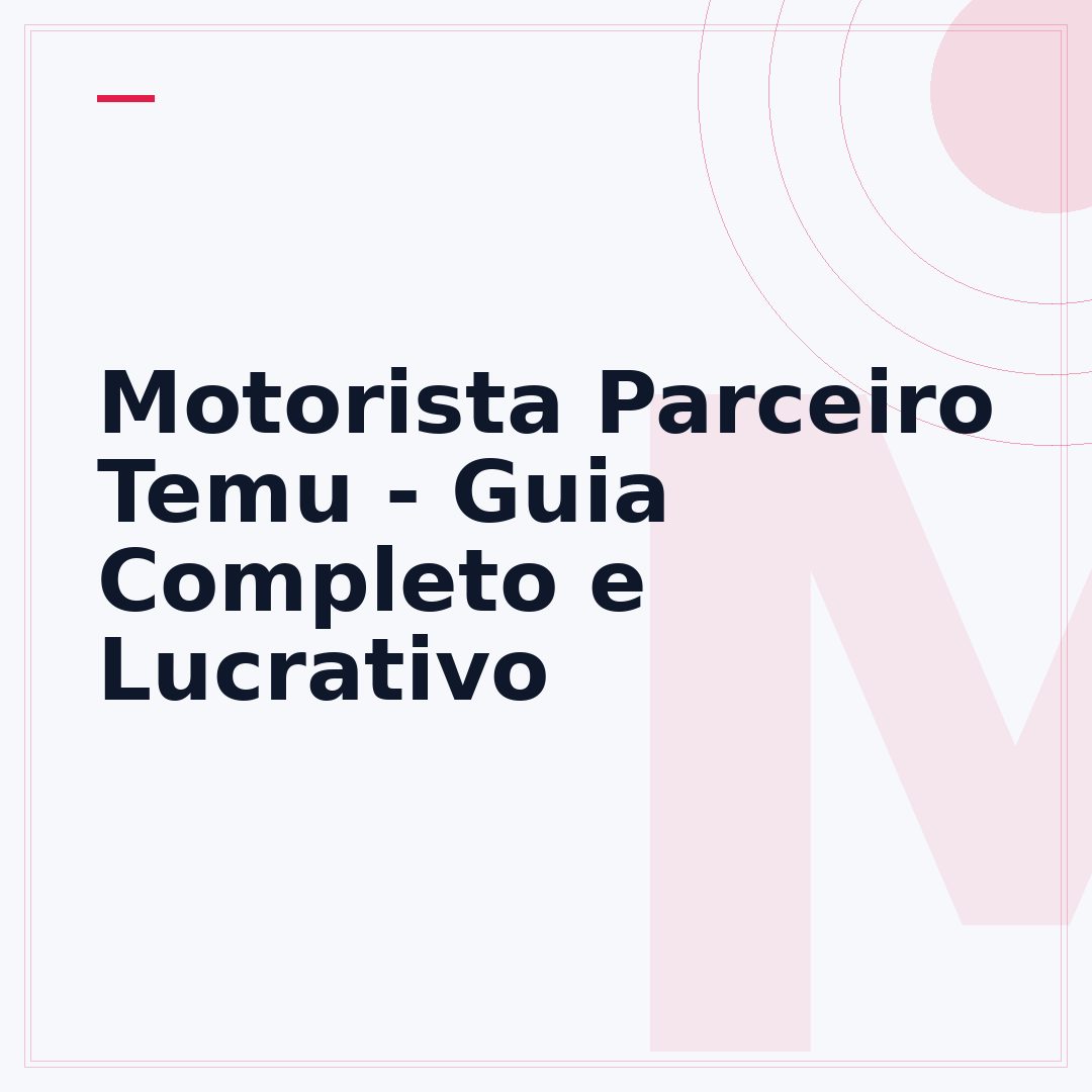 Motorista Parceiro Temu - Guia Completo e Lucrativo