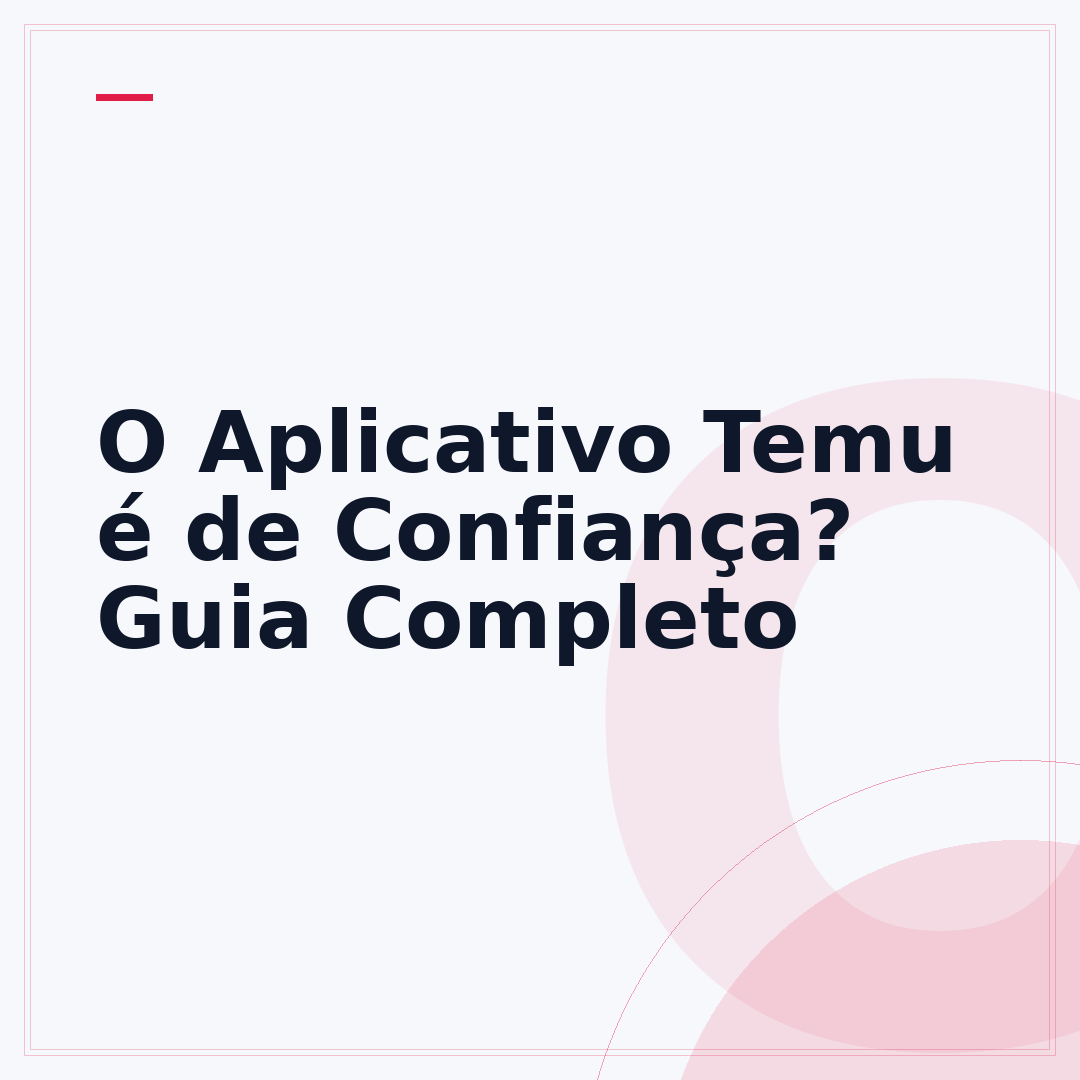 O Aplicativo Temu é de Confiança? Guia Completo
