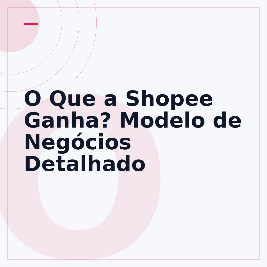 O Que a Shopee Ganha? Modelo de Negócios Detalhado