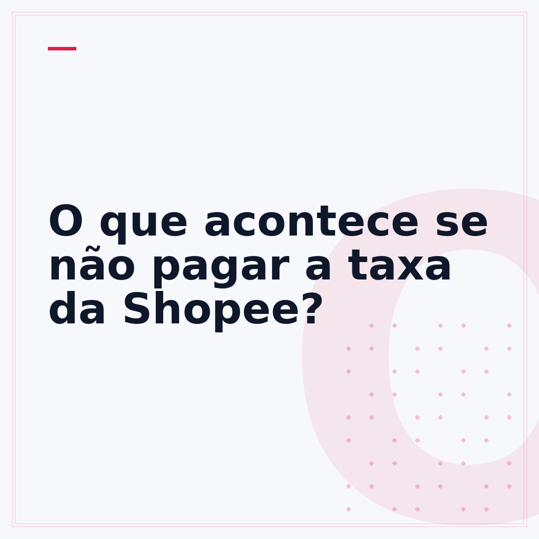 O que acontece se não pagar a taxa da Shopee?