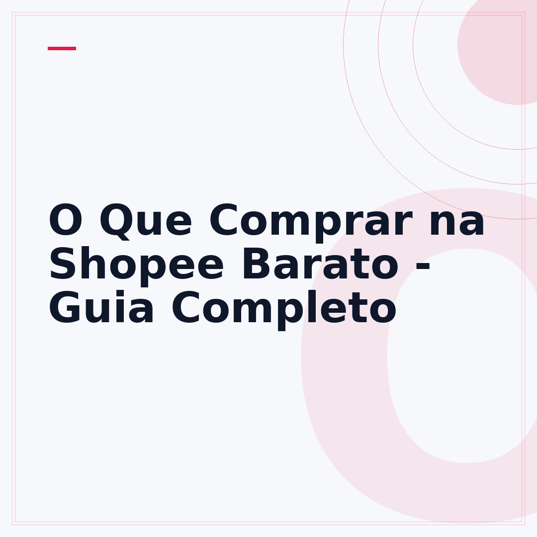 O Que Comprar na Shopee Barato - Guia Completo