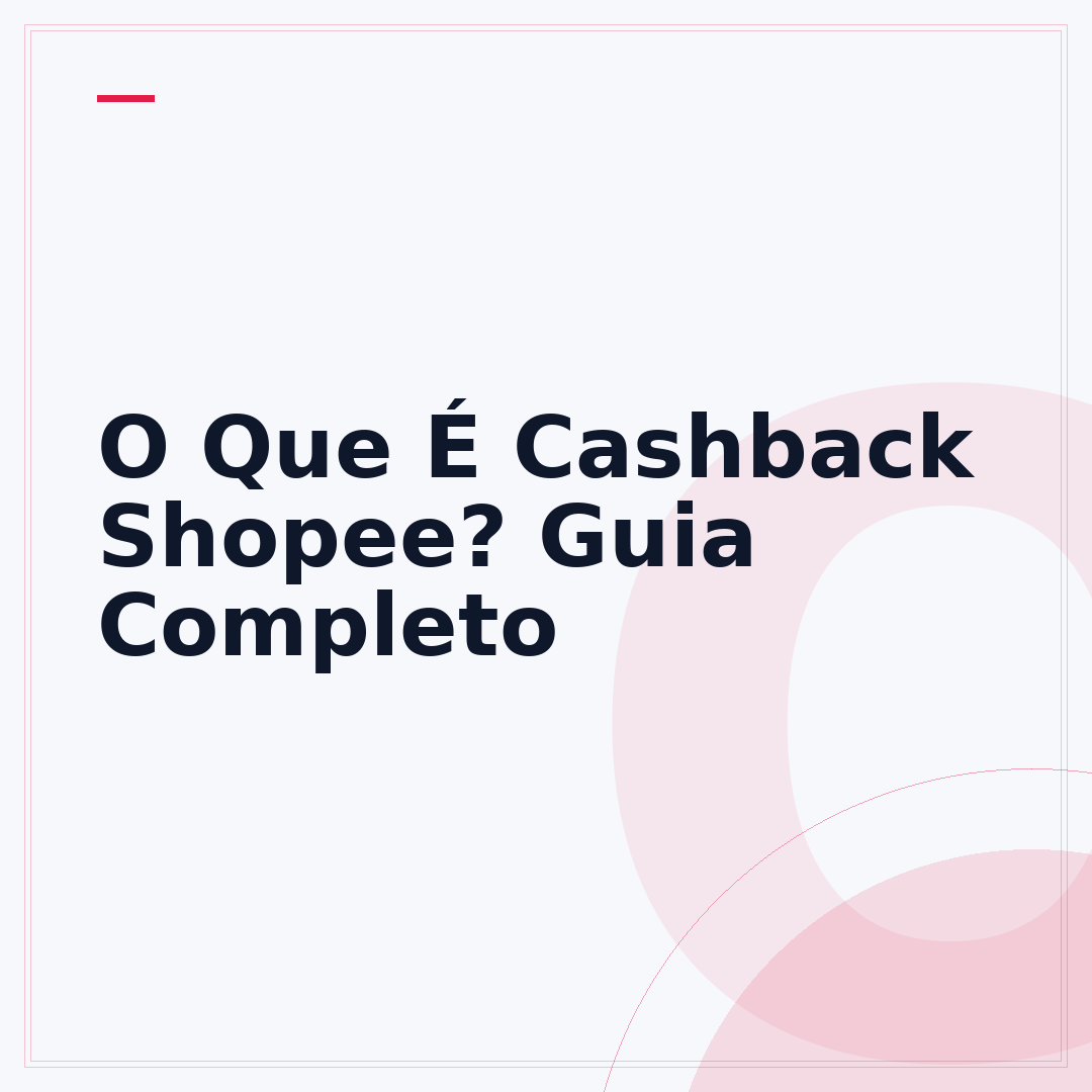 O Que É Cashback Shopee? Guia Completo
