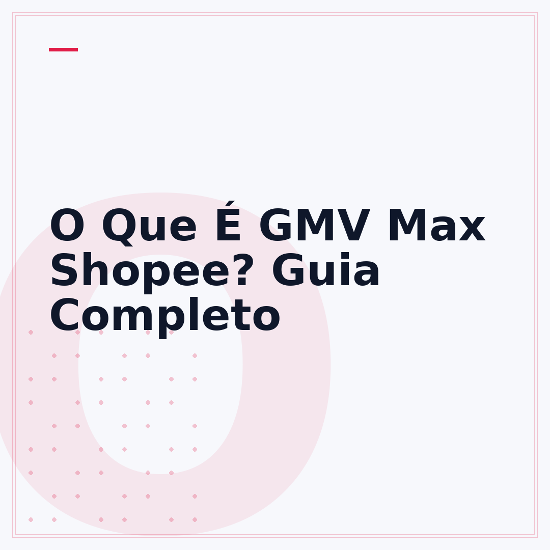 O Que É GMV Max Shopee? Guia Completo
