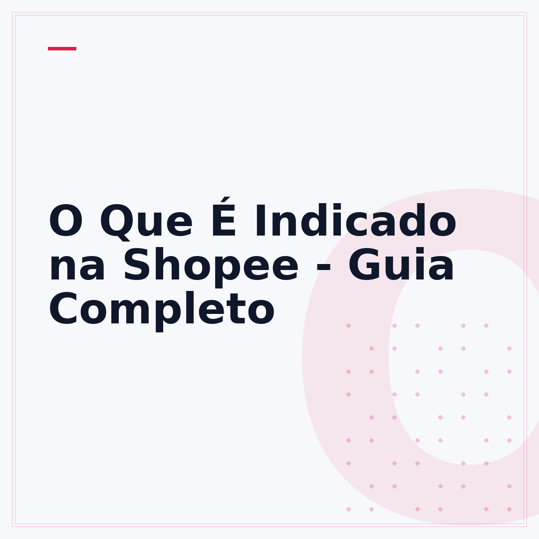 O Que É Indicado na Shopee - Guia Completo