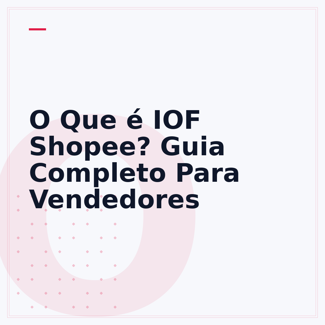 O Que é IOF Shopee? Guia Completo Para Vendedores