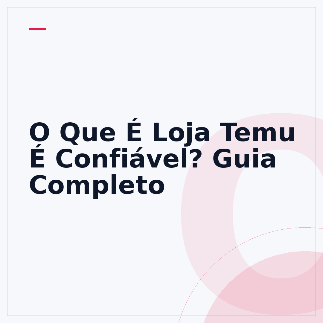 O Que É Loja Temu É Confiável? Guia Completo