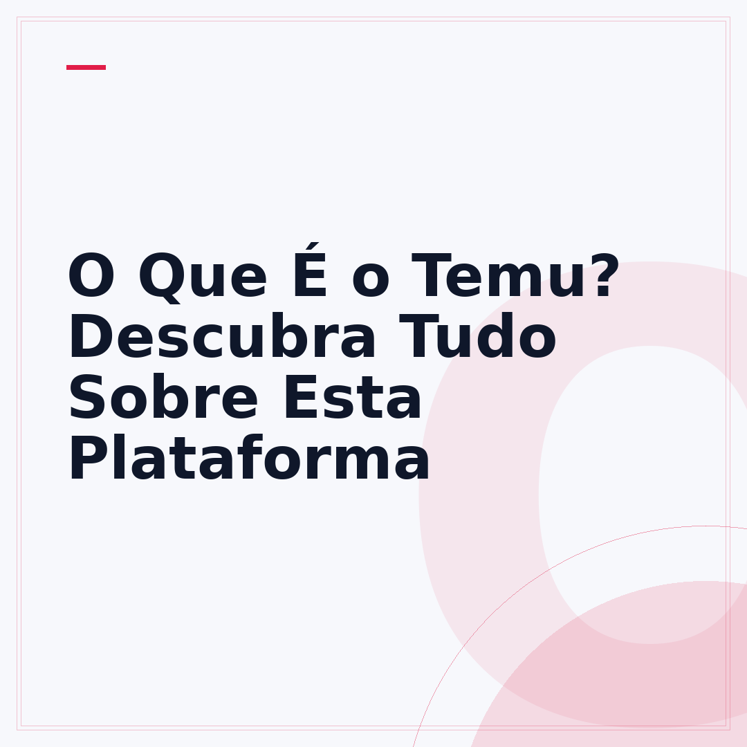 O Que É o Temu? Descubra Tudo Sobre Esta Plataforma