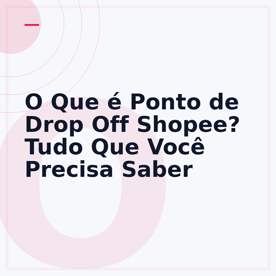 O Que é Ponto de Drop Off Shopee? Tudo Que Você Precisa Saber