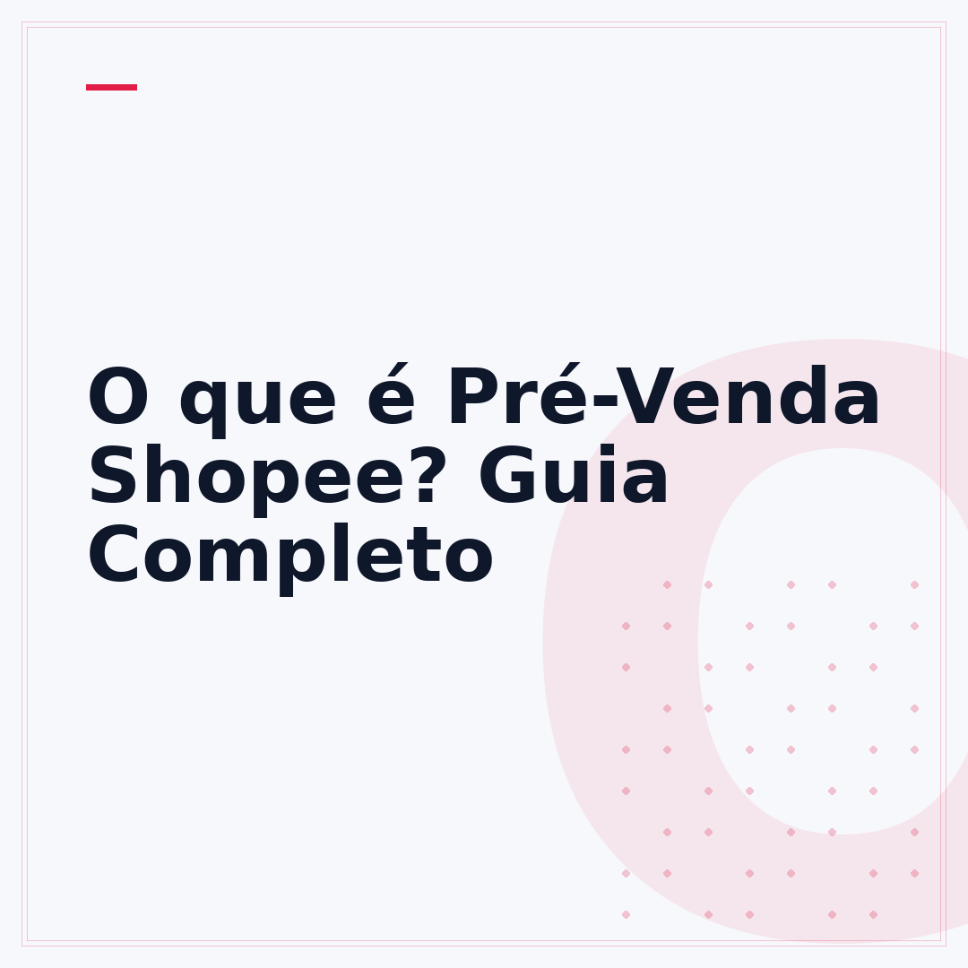 O que é Pré-Venda Shopee? Guia Completo