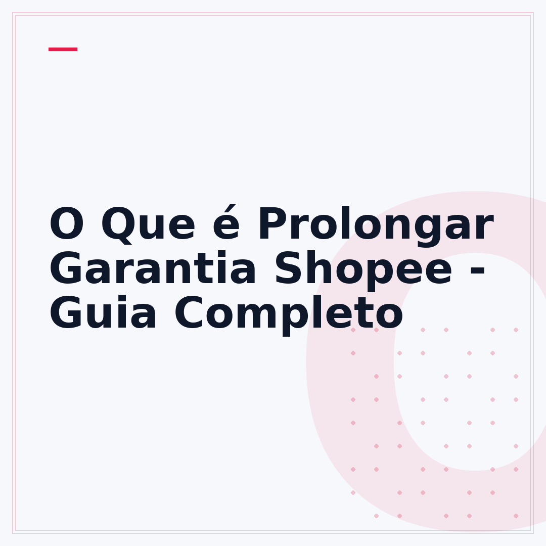 O Que é Prolongar Garantia Shopee - Guia Completo