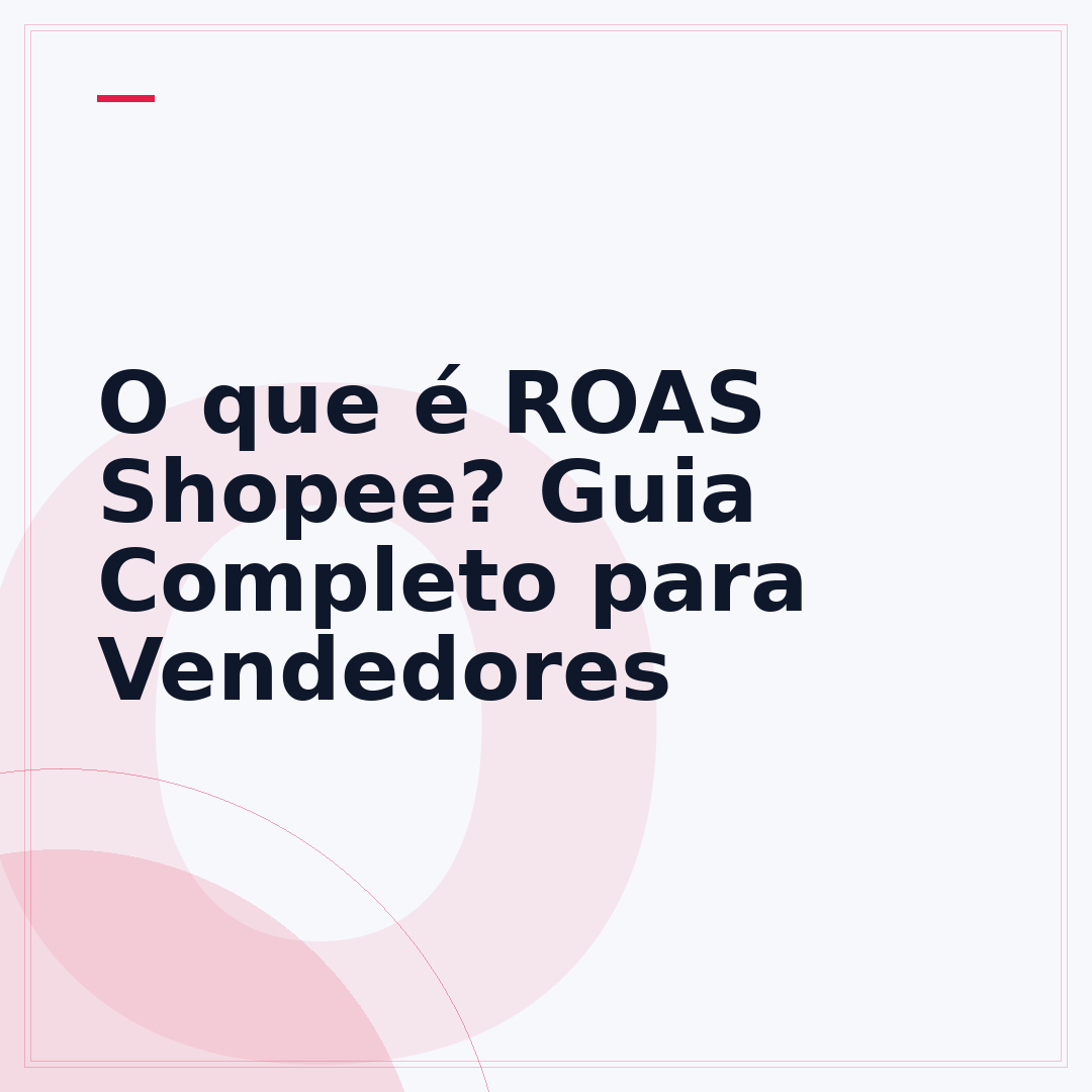 O que é ROAS Shopee? Guia Completo para Vendedores
