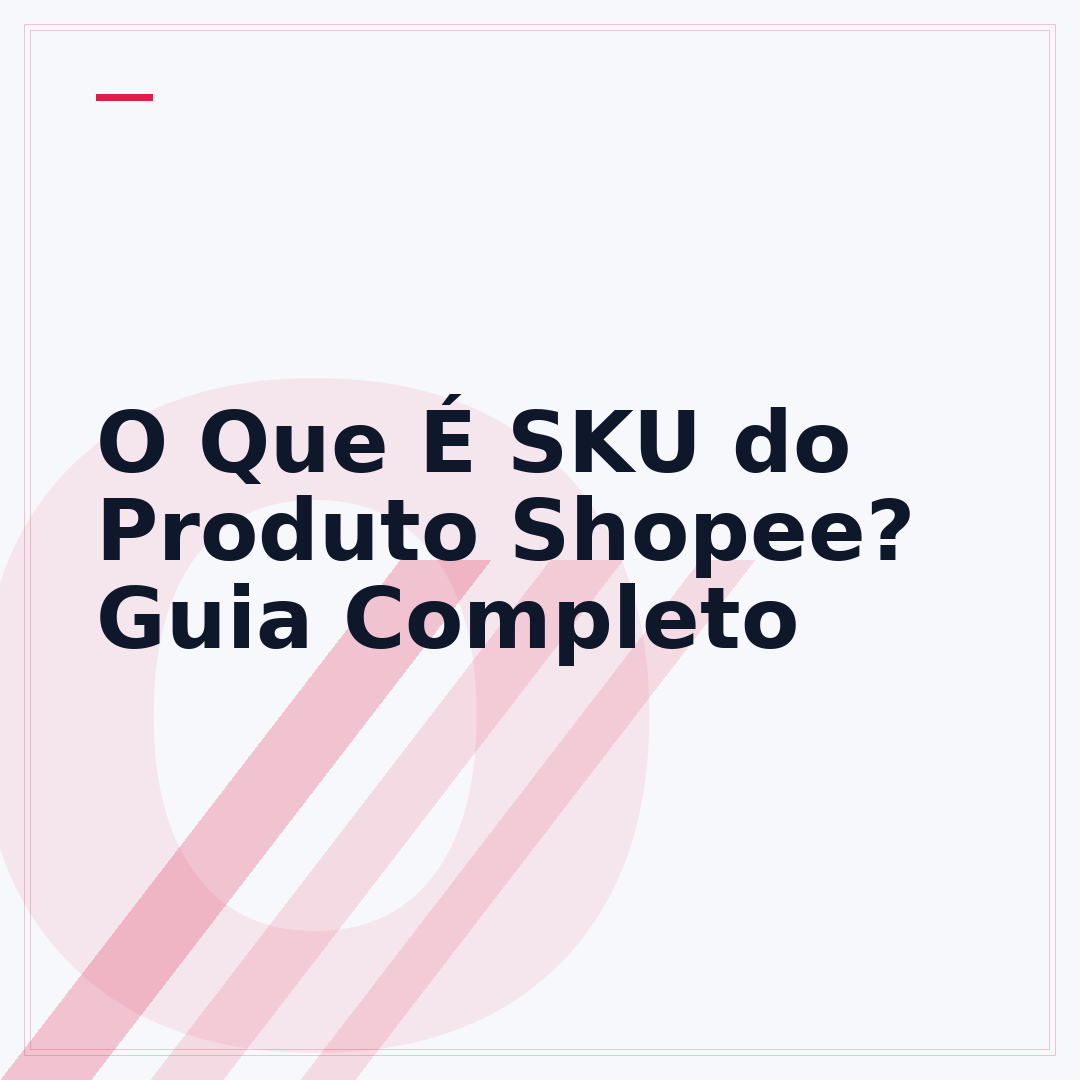 O Que É SKU do Produto Shopee? Guia Completo