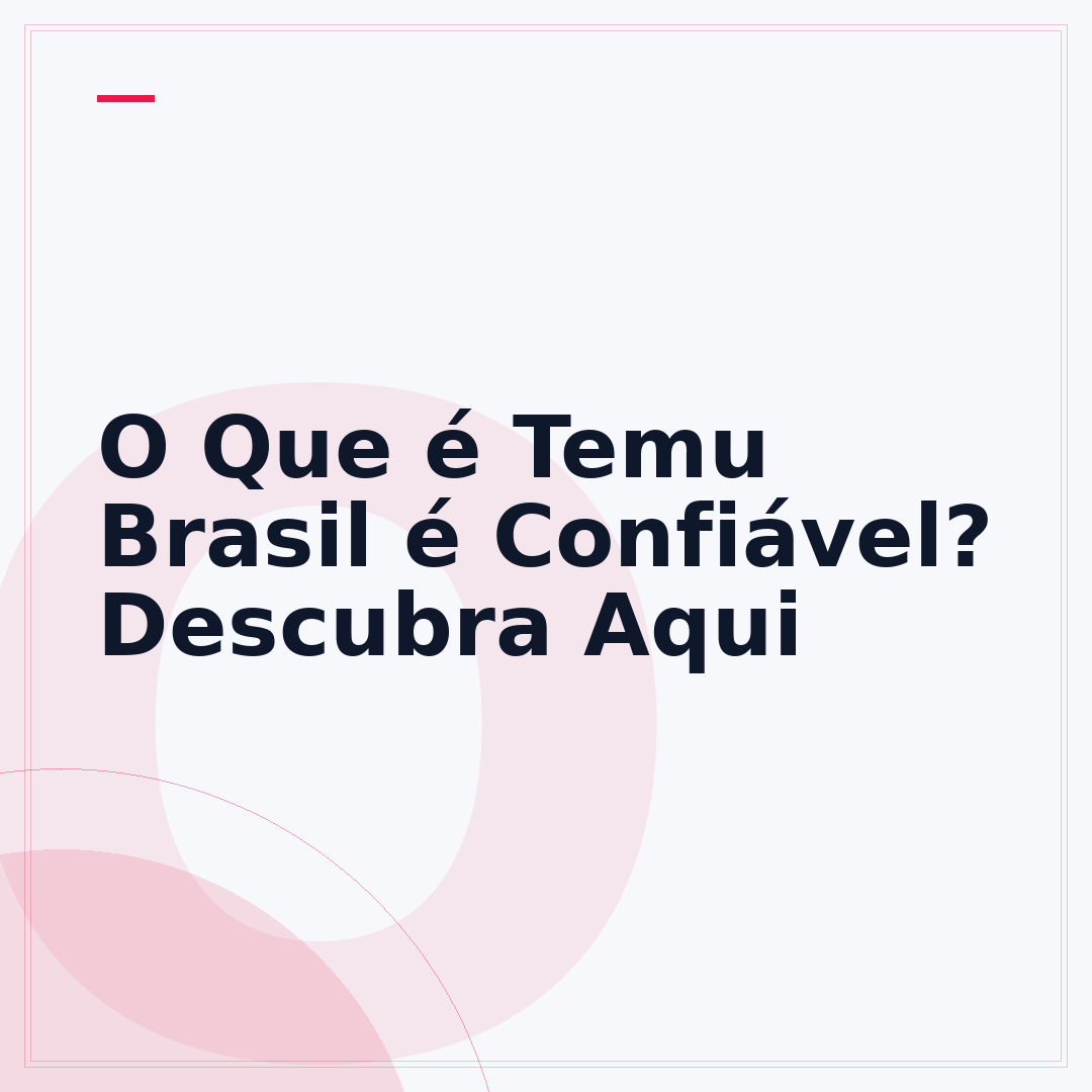 O Que é Temu Brasil é Confiável? Descubra Aqui