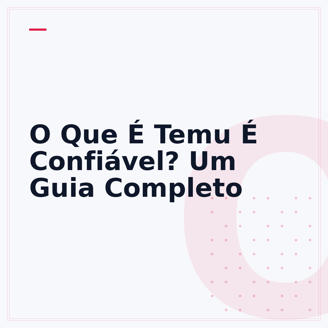 O Que É Temu É Confiável? Um Guia Completo