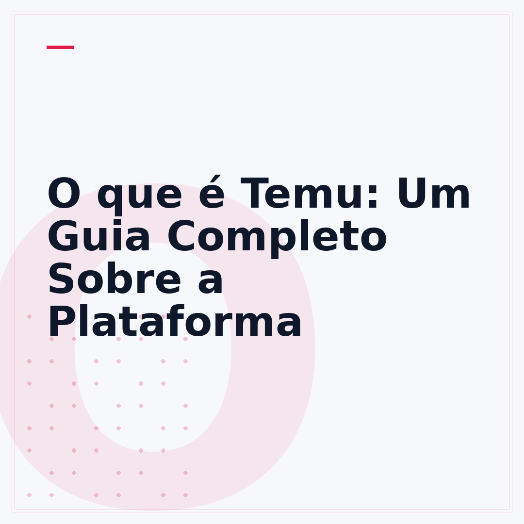 O que é Temu: Um Guia Completo Sobre a Plataforma