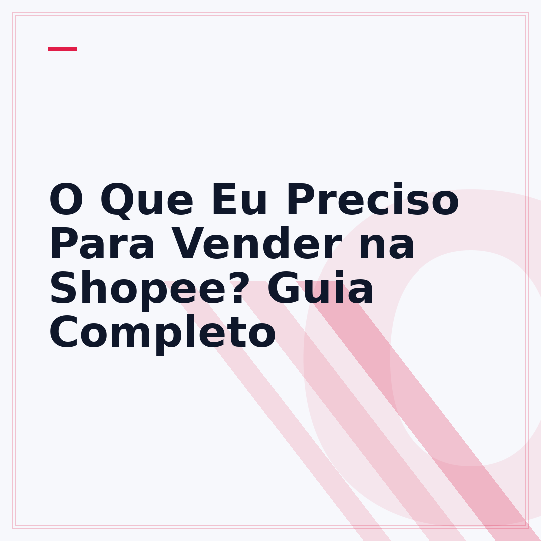 O Que Eu Preciso Para Vender na Shopee? Guia Completo