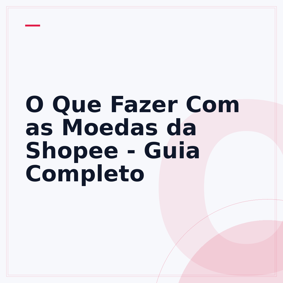 O Que Fazer Com as Moedas da Shopee - Guia Completo
