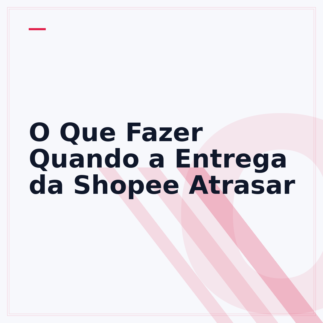 O Que Fazer Quando a Entrega da Shopee Atrasar