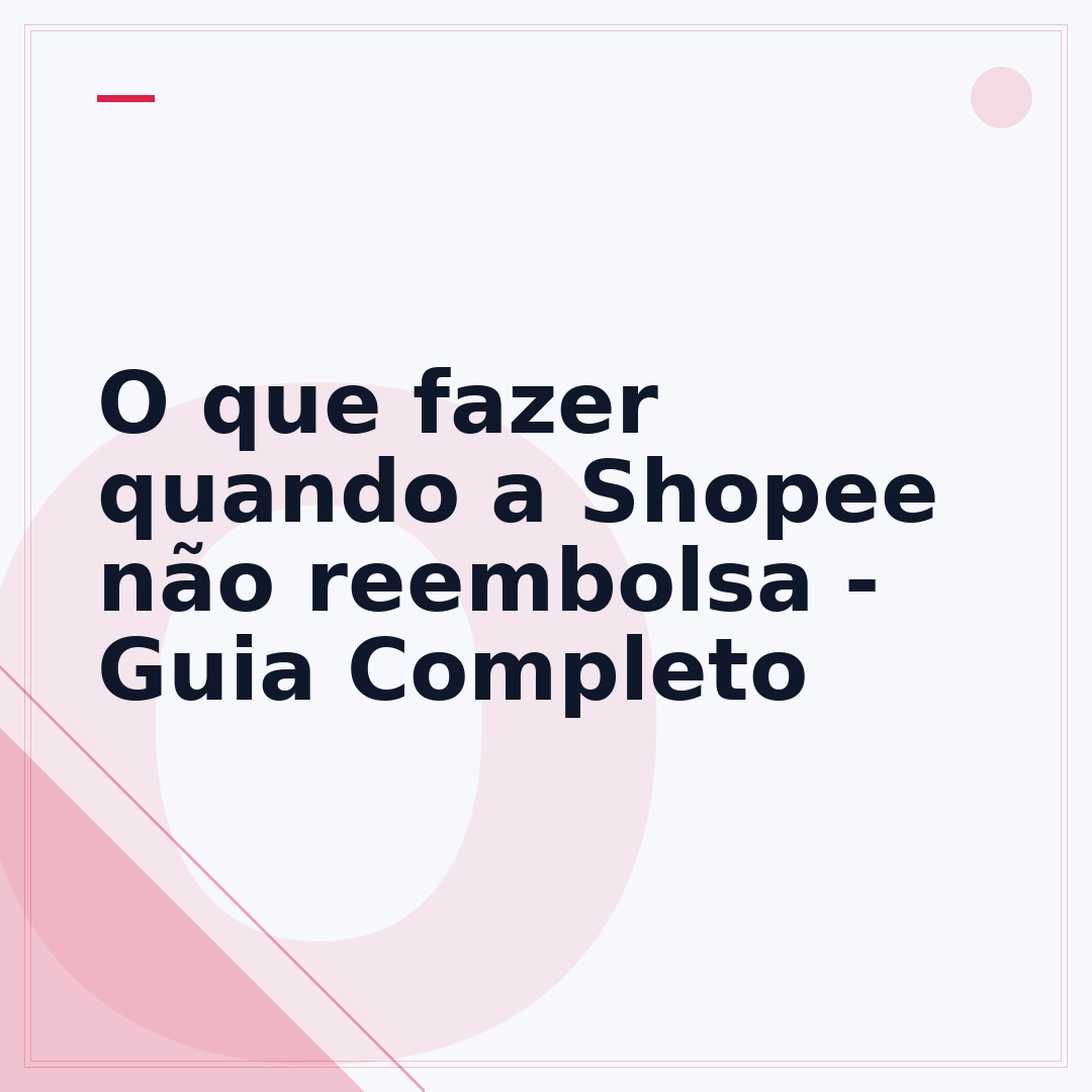 O que fazer quando a Shopee não reembolsa - Guia Completo