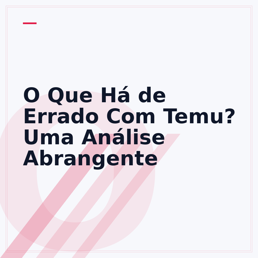 O Que Há de Errado Com Temu? Uma Análise Abrangente