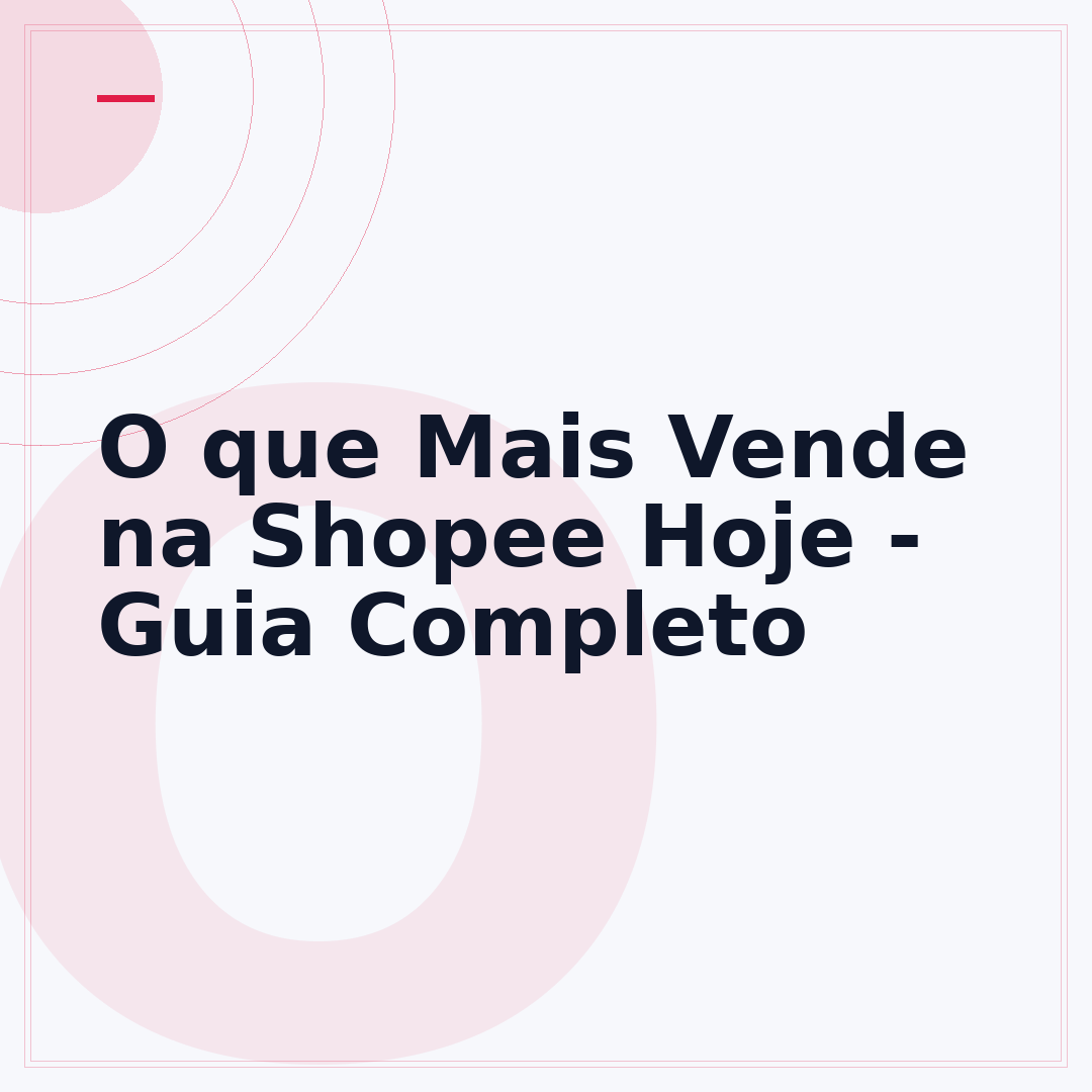 O que Mais Vende na Shopee Hoje - Guia Completo