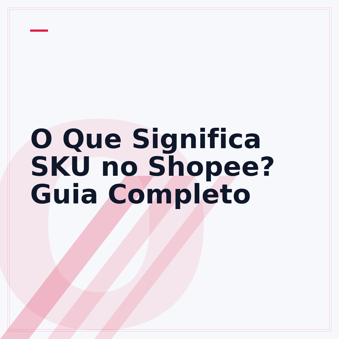 O Que Significa SKU no Shopee? Guia Completo
