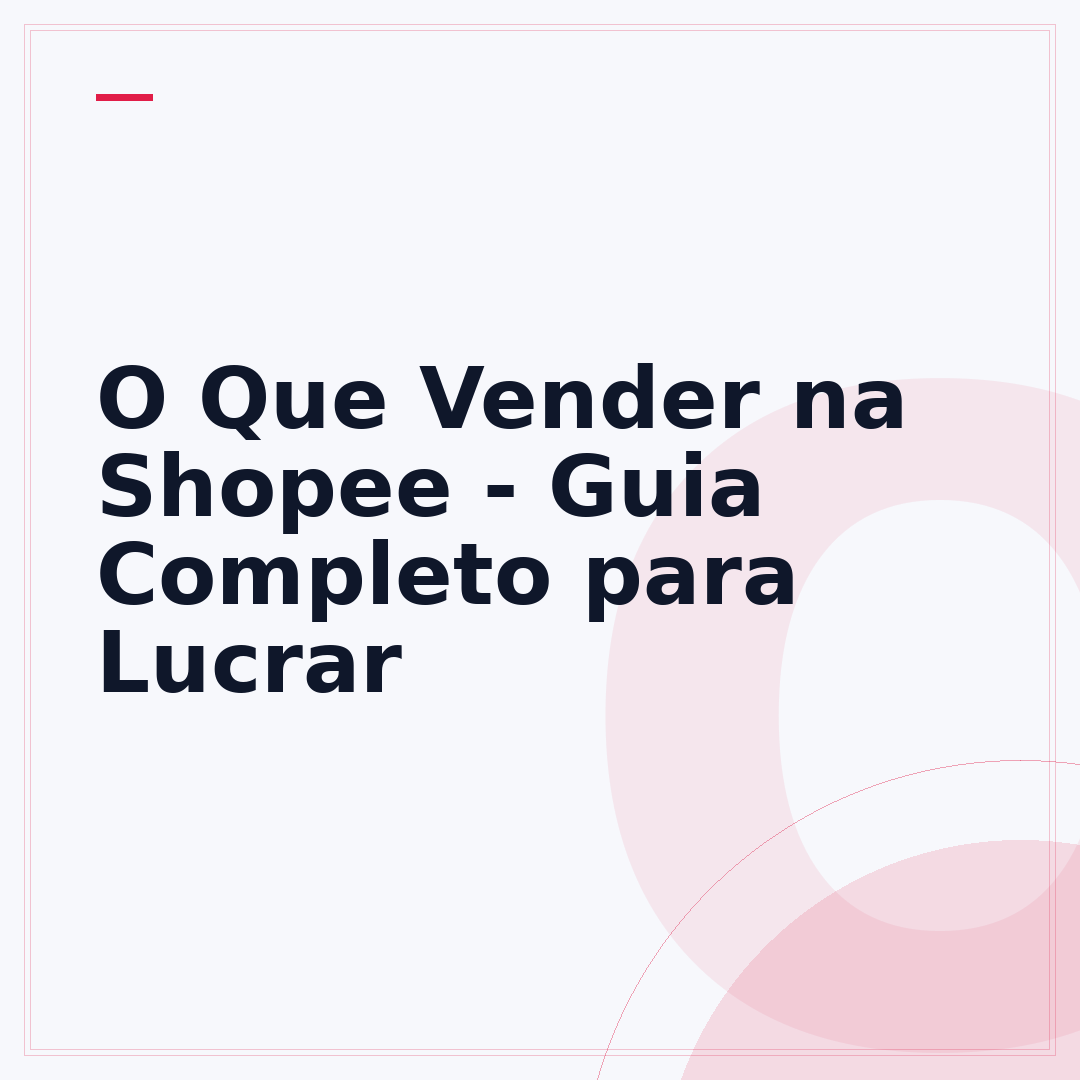 O Que Vender na Shopee - Guia Completo para Lucrar
