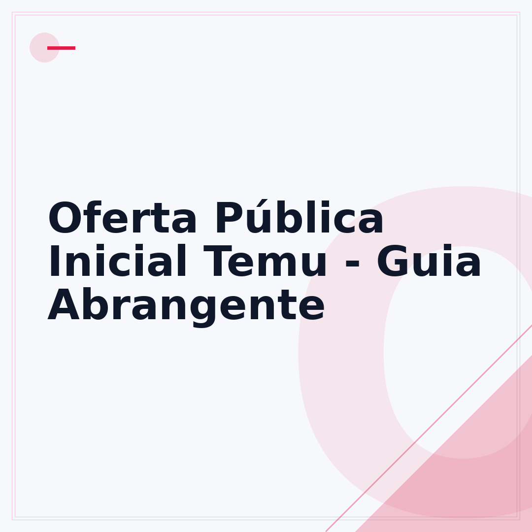 Oferta Pública Inicial Temu - Guia Abrangente