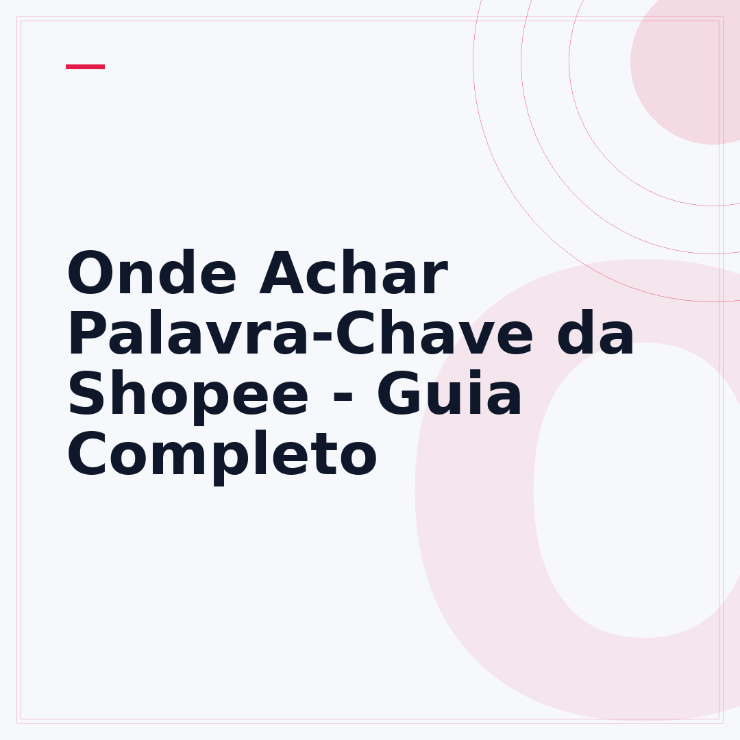 Onde Achar Palavra-Chave da Shopee - Guia Completo